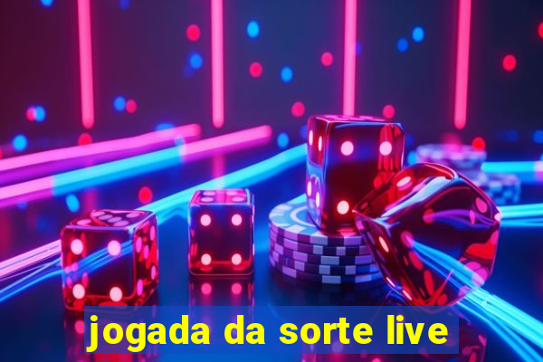 jogada da sorte live